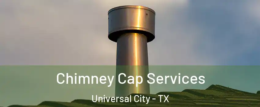  Chimney Cap Services Universal City - TX