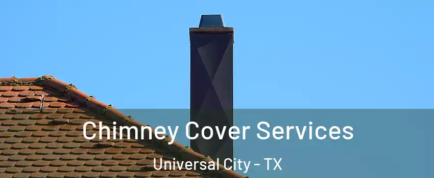  Chimney Cover Services Universal City - TX
