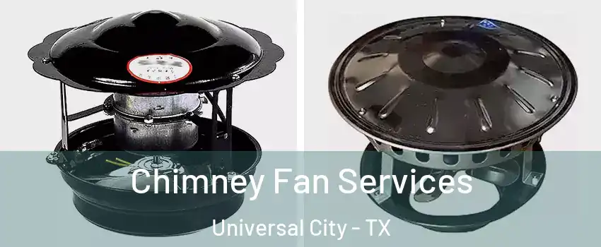  Chimney Fan Services Universal City - TX