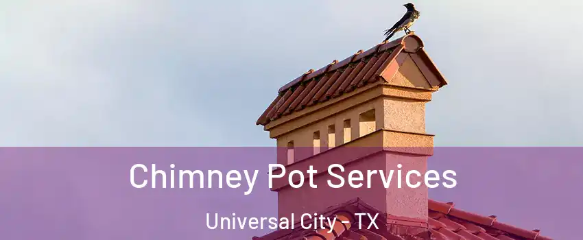  Chimney Pot Services Universal City - TX