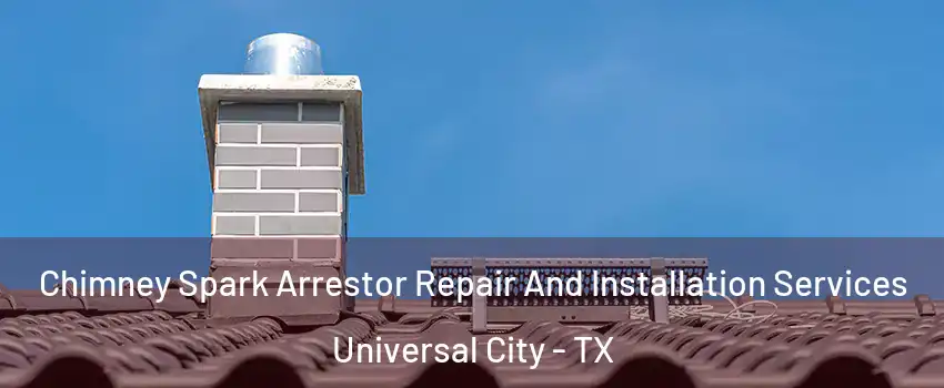  Chimney Spark Arrestor Repair And Installation Services Universal City - TX