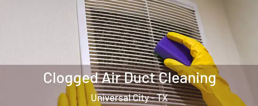  Clogged Air Duct Cleaning Universal City - TX