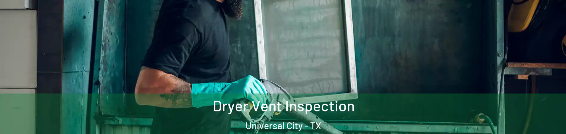  Dryer Vent Inspection Universal City - TX