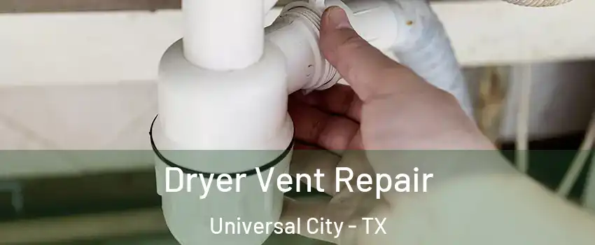  Dryer Vent Repair Universal City - TX