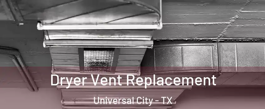  Dryer Vent Replacement Universal City - TX
