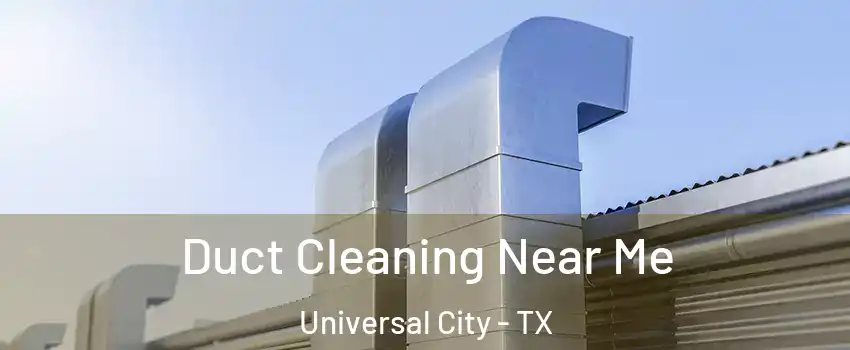  Duct Cleaning Near Me Universal City - TX