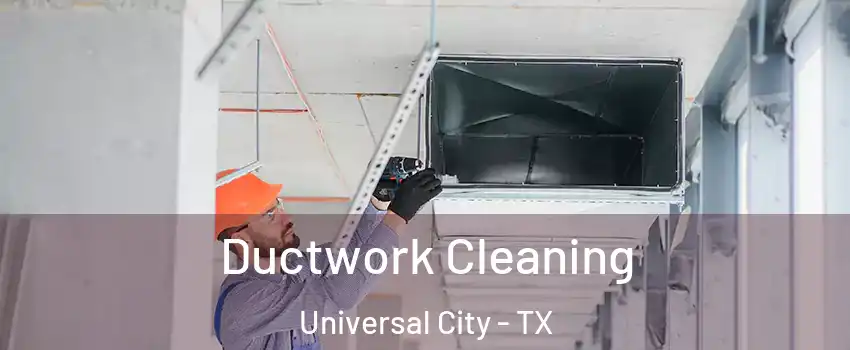 Ductwork Cleaning Universal City - TX