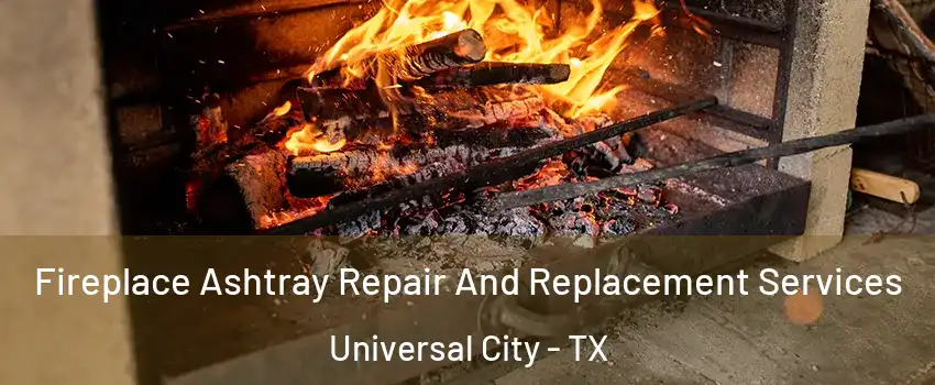  Fireplace Ashtray Repair And Replacement Services Universal City - TX