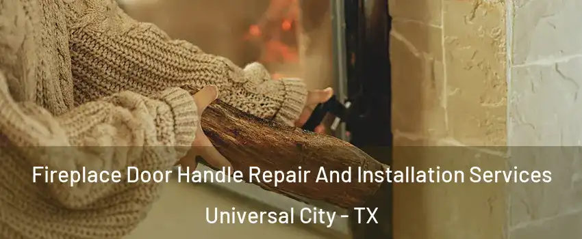 Fireplace Door Handle Repair And Installation Services Universal City - TX