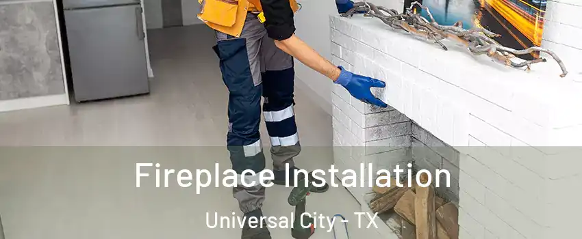  Fireplace Installation Universal City - TX