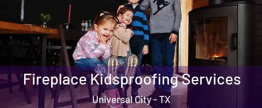  Fireplace Kidsproofing Services Universal City - TX