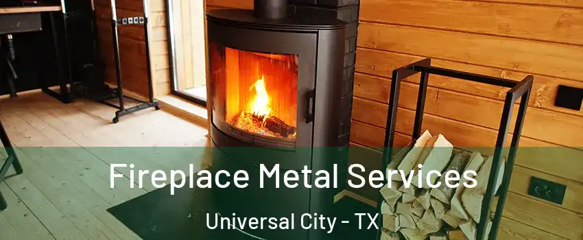  Fireplace Metal Services Universal City - TX