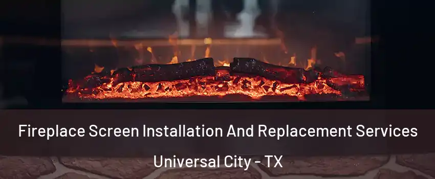  Fireplace Screen Installation And Replacement Services Universal City - TX