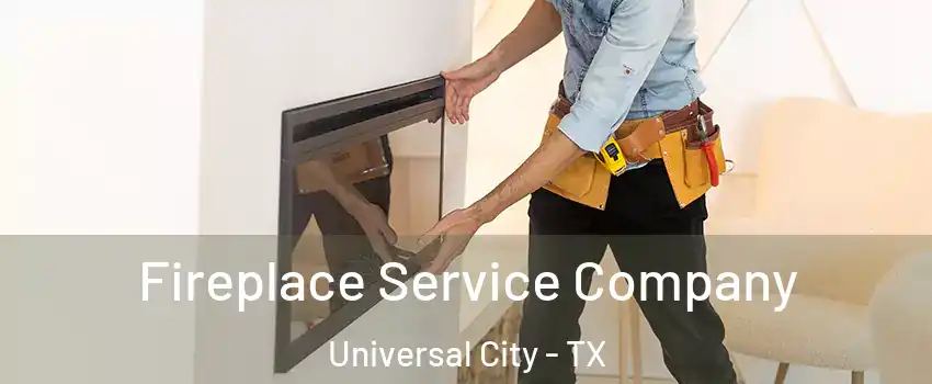  Fireplace Service Company Universal City - TX