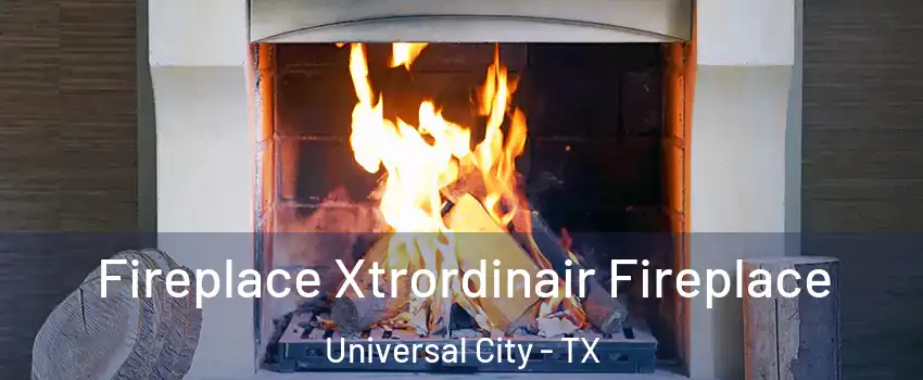  Fireplace Xtrordinair Fireplace Universal City - TX