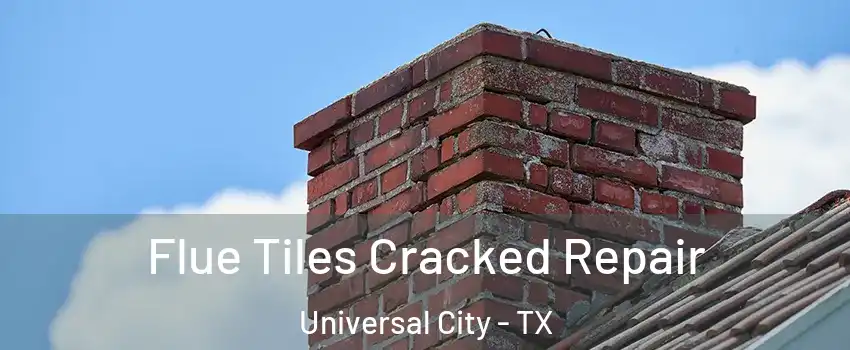  Flue Tiles Cracked Repair Universal City - TX