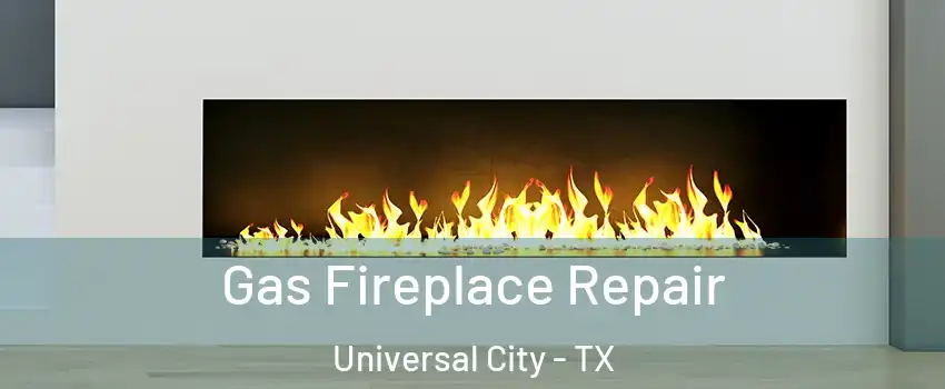  Gas Fireplace Repair Universal City - TX