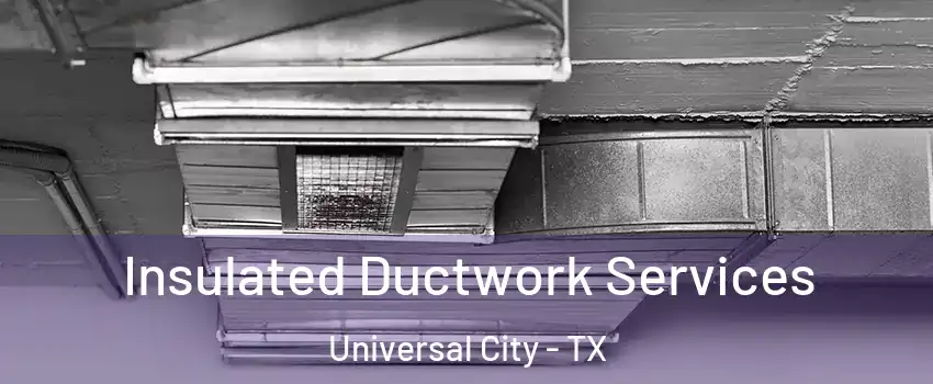  Insulated Ductwork Services Universal City - TX
