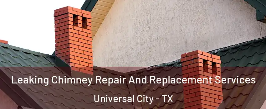  Leaking Chimney Repair And Replacement Services Universal City - TX