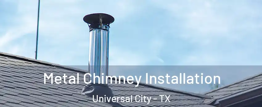  Metal Chimney Installation Universal City - TX