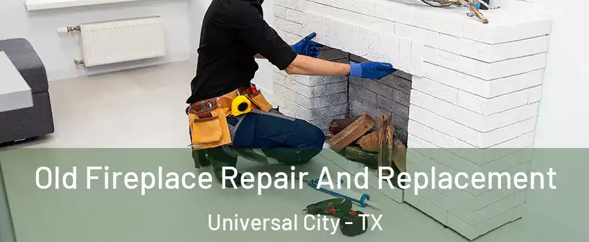  Old Fireplace Repair And Replacement Universal City - TX