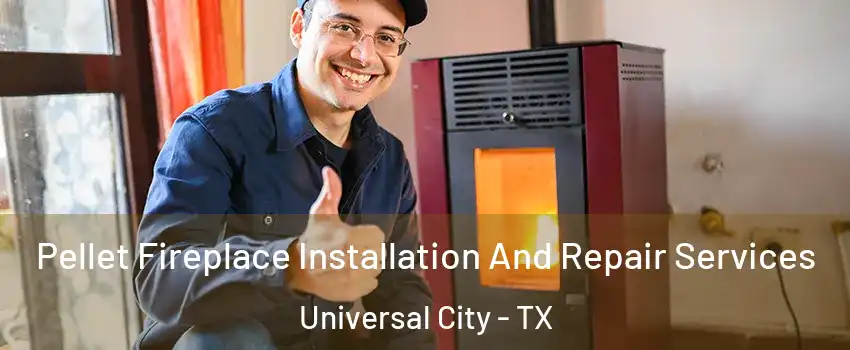  Pellet Fireplace Installation And Repair Services Universal City - TX