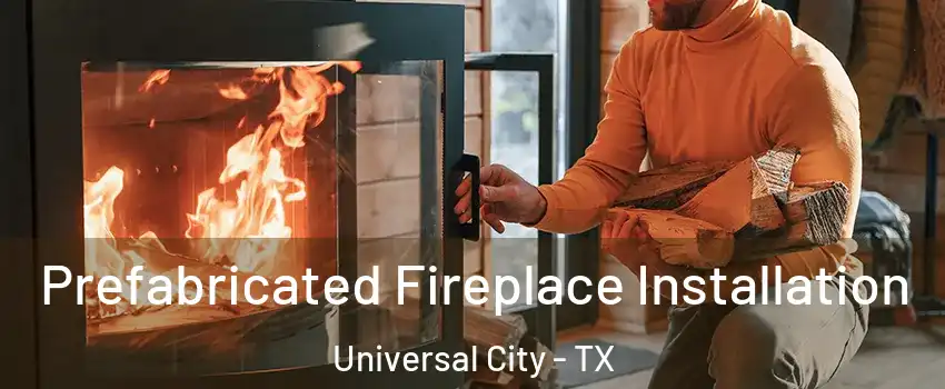  Prefabricated Fireplace Installation Universal City - TX