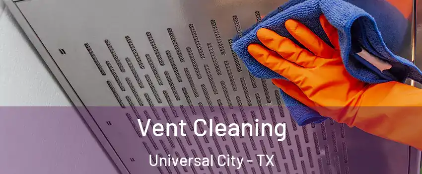  Vent Cleaning Universal City - TX