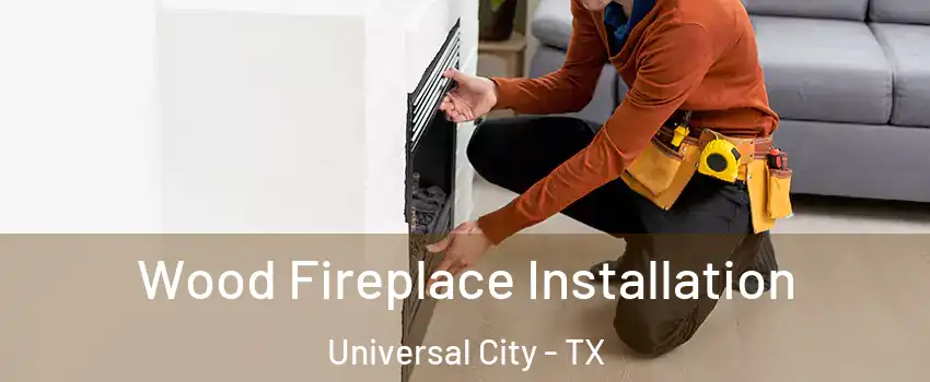  Wood Fireplace Installation Universal City - TX