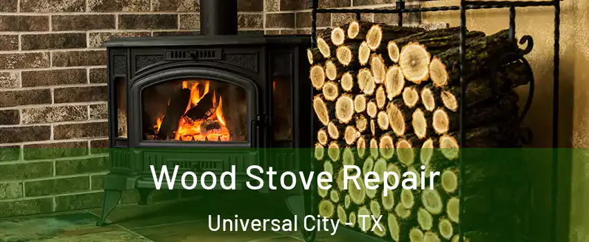  Wood Stove Repair Universal City - TX